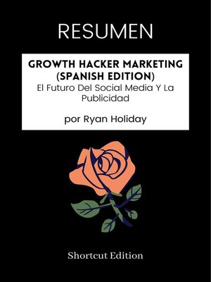 RESUMEN--Growth Hacker Marketing (Spanish Edition) by Shortcut Edition